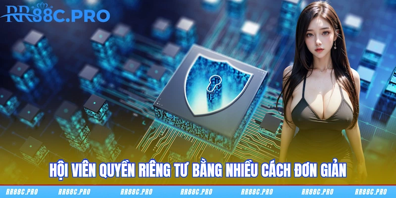 Hội viên Quyền riêng tư bằng nhiều cách đơn giản Hội viên Quyền riêng tư bằng nhiều cách đơn giản