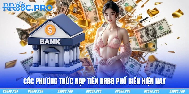 Các phương thức nạp tiền RR88 phổ biến Các phương thức nạp tiền RR88 phổ biến