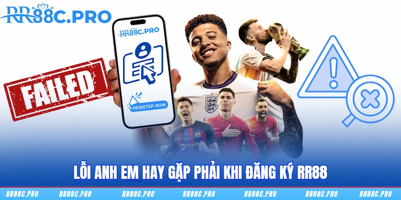 Lỗi anh em hay gặp phải khi đăng ký RR88 Lỗi anh em hay gặp phải khi đăng ký RR88