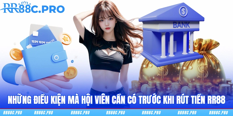 Những điều kiện mà hội viên cần có trước khi rút tiền RR88