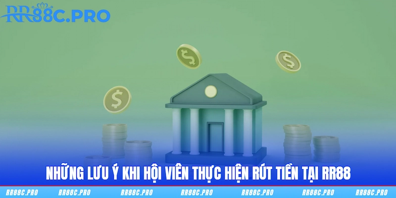 Những lưu ý khi hội viên thực hiện rút tiền tại RR88